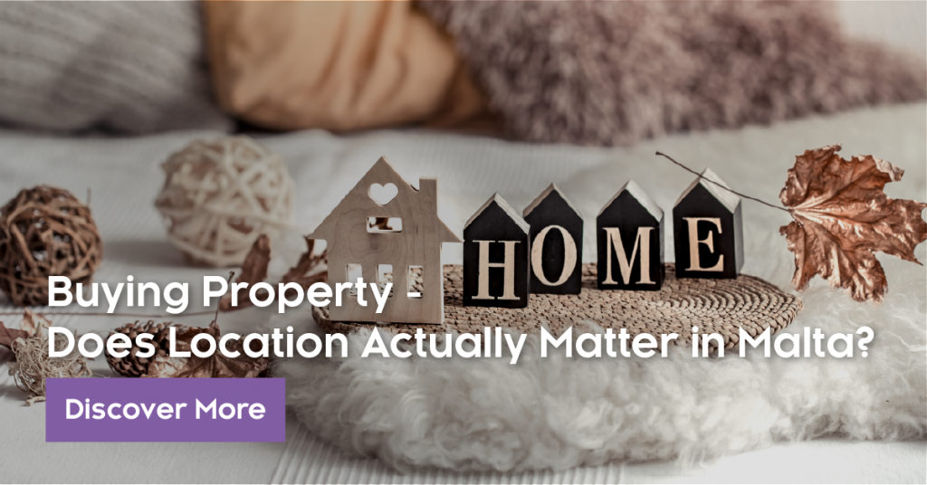 Buying Property-Does Location Actually Matter In Malta?
