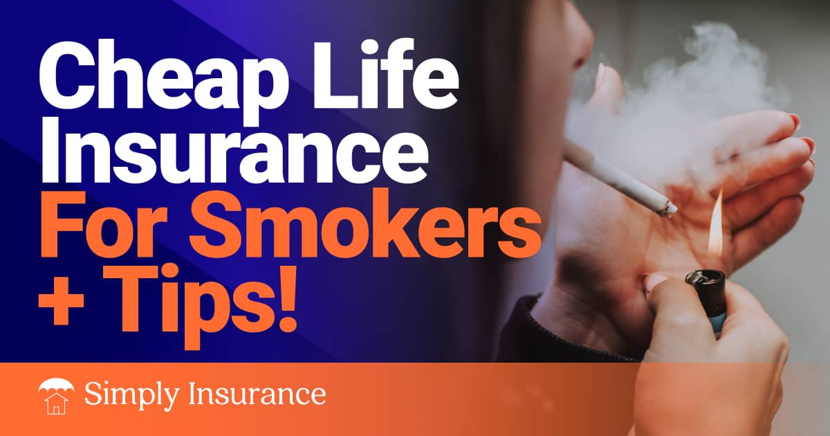 Cheap Life Insurance for Smokers in 2022 + Savings Tips