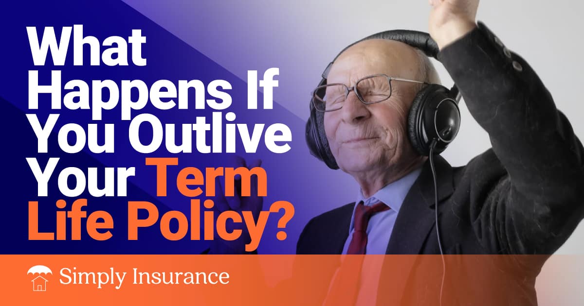 What Happens if You Outlive Your Term Life Insurance Policy