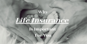 This Is Why Life Insurance Is Important For You