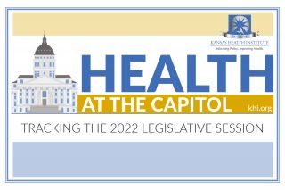 Health at the Capitol Week 6 (February 25, 2022) – Kansas Health Institute - Kansas Health Institute