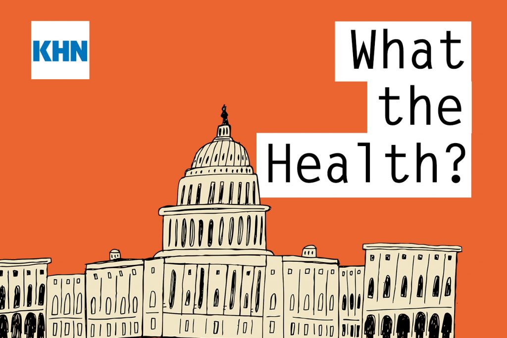 KHN’s ‘What the Health?’: Contemplating a Post-‘Roe’ World - Kaiser Health News
