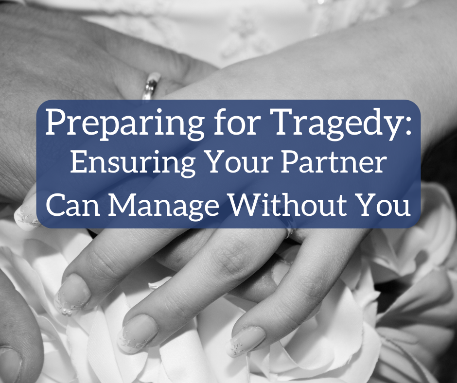 Preparing for Tragedy: Ensuring Your Partner Can Manage Without You - The White Coat Investor