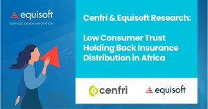 Cenfri & Equisoft Research: Low Consumer Trust Holding Back Insurance Distribution in Africa - PR Newswire