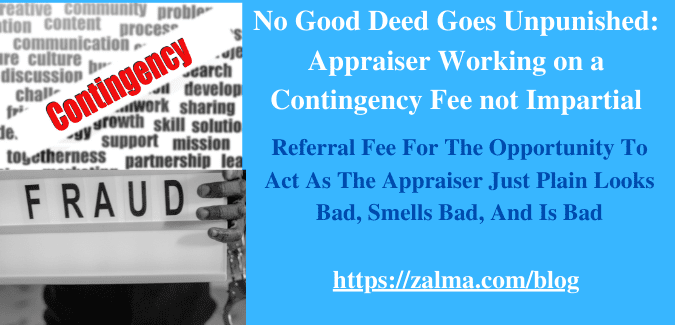No Good Deed Goes Unpunished: Appraiser Working on a Contingency Fee not Impartial