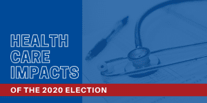 2020 Presidential Election: Impacts on Employer-Sponsored Health Plans