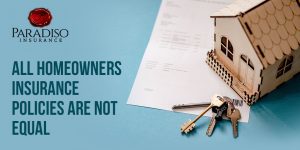 All Homeowner’s Insurance Policies Are Not Equal!
