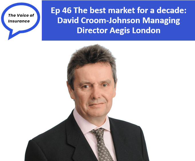 Ep 46 The Best Market for a Decade: David Croom-Johnson MD Aegis London