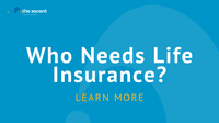 Who Needs Life Insurance & When? | The Ascent - The Motley Fool