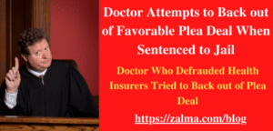 Doctor Attempts to Back out of Favorable Plea Deal When Sentenced to Jail