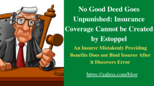 No Good Deed Goes Unpunished: Insurance Coverage Cannot be Created by Estoppel