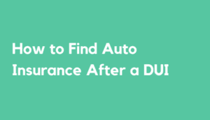 How to Find Auto Insurance After a DUI