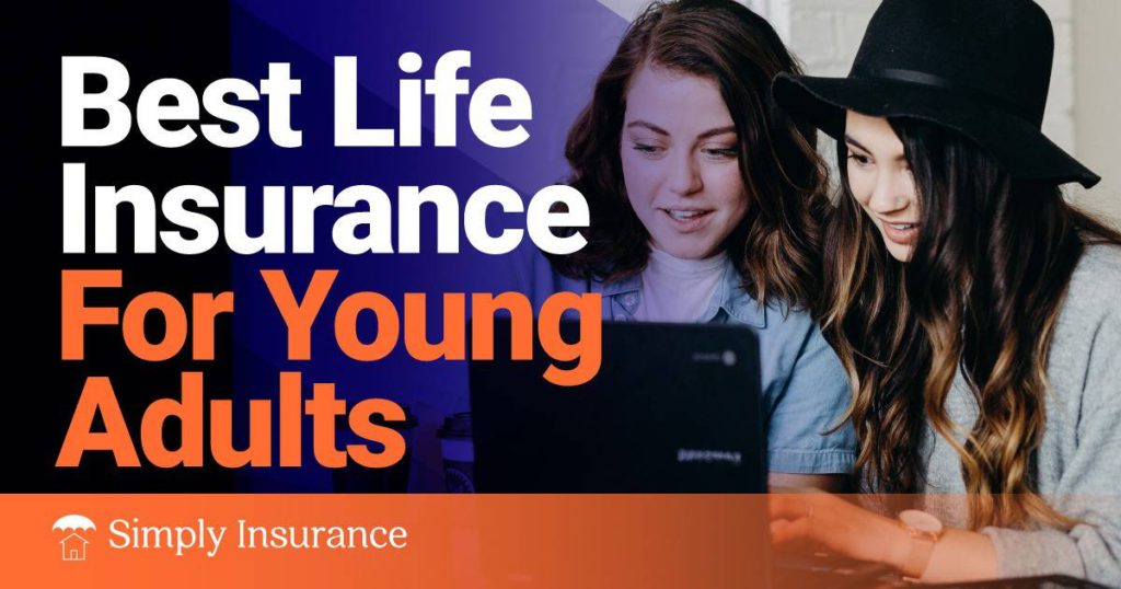 What Is The Best Life Insurance For Young Adults In 2022? Get Instant Quotes & Coverage!