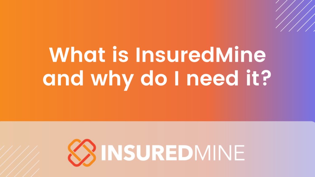 What is InsuredMine and why do I need it?