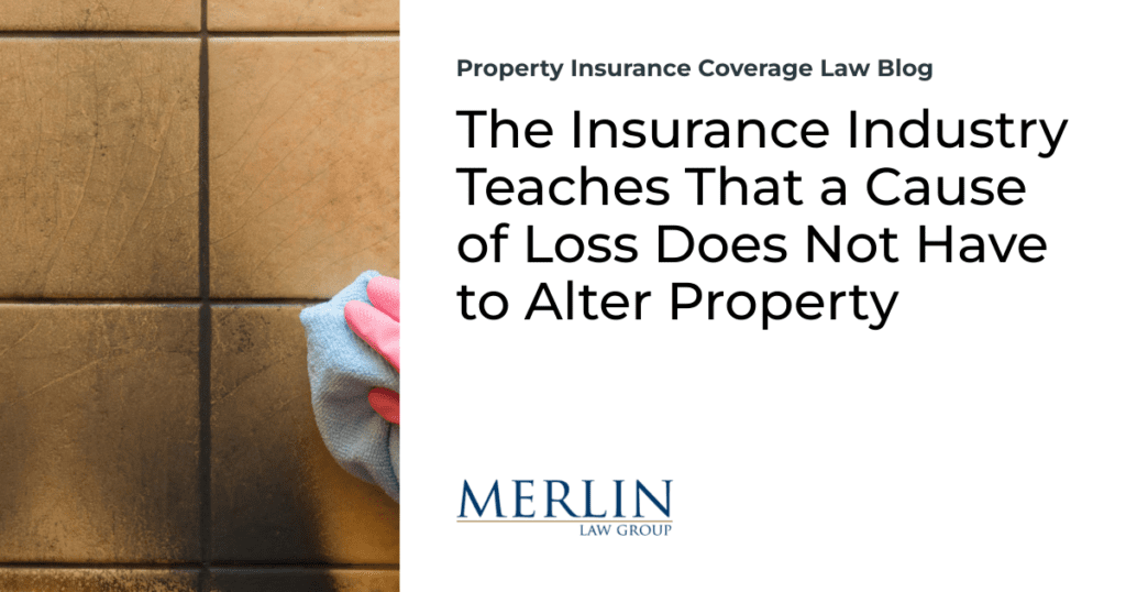 The Insurance Industry Teaches That a Cause of Loss Does Not Have to Alter Property