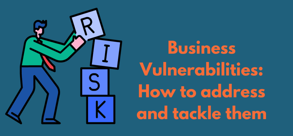 Business Vulnerabilities: How to address and tackle them