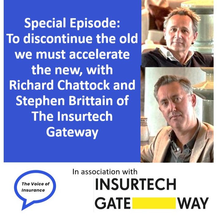 Special Episode Richard Chattock and Stephen Brittain of The Insurtech Gateway: To discontinue the old we must accelerate the new