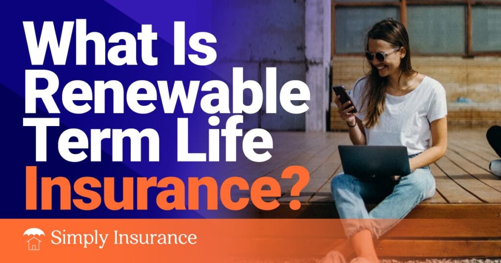 What Is Renewable Term Life Insurance Policy & How It Works In 2022?
