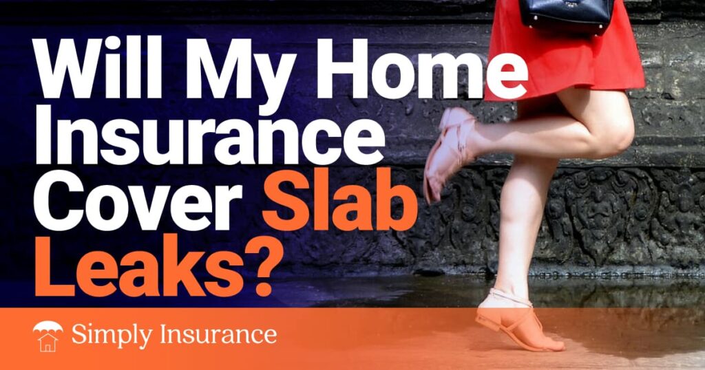 Will My Home Insurance Cover Slab Leaks In 2022?