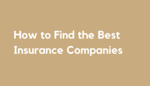 How to Find the Best Insurance Companies