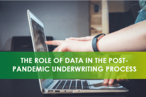 The role of data in the post-pandemic underwriting process