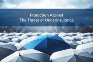 Protection Against The Threat of Underinsurance