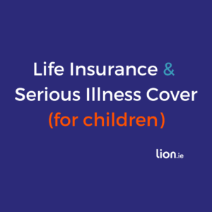 Children’s Life & Serious Illness Cover