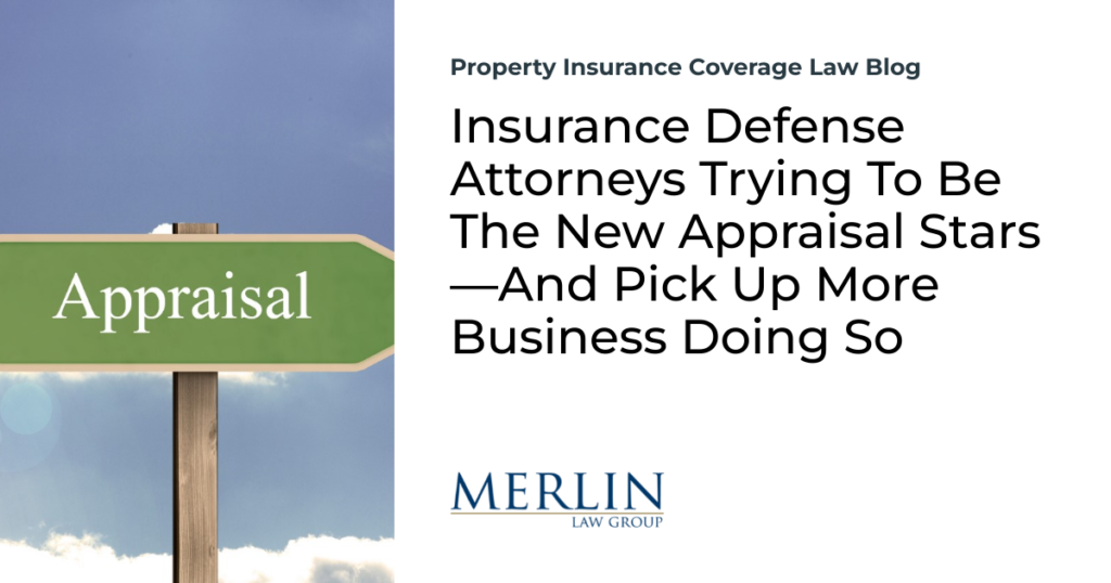 Insurance Defense Attorneys Trying To Be The New Appraisal Stars—And Pick Up More Business Doing So