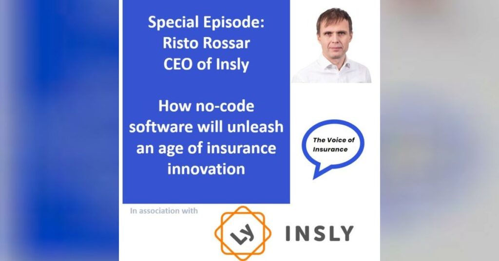 Special Ep. Risto Rossar CEO of Insly: How no-code software will unleash an age of insurance innovation