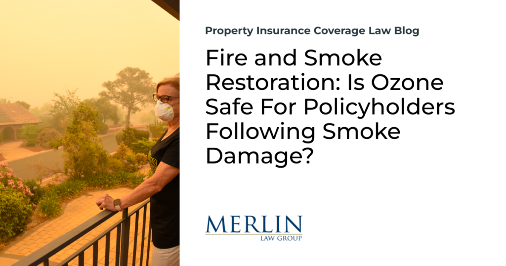Fire and Smoke Restoration: Is Ozone Safe For Policyholders Following Smoke Damage?