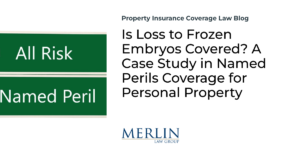 Is Loss to Frozen Embryos Covered? A Case Study in Named Perils Coverage for Personal Property