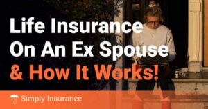 Can An Ex Spouse Collect Life Insurance On Me In Jul 2023?