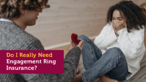 Do I Really Need Engagement Ring Insurance?