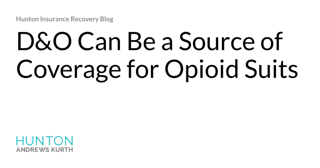 D&O Can Be a Source of Coverage for Opioid Suits