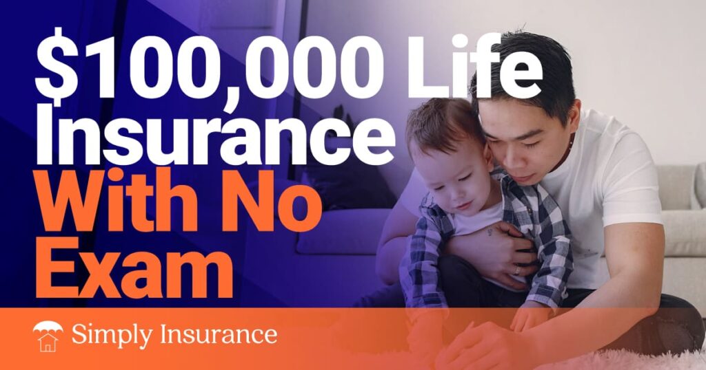 How Much Is A $100,000 Life Insurance Policy With No Exam In Aug 2023?