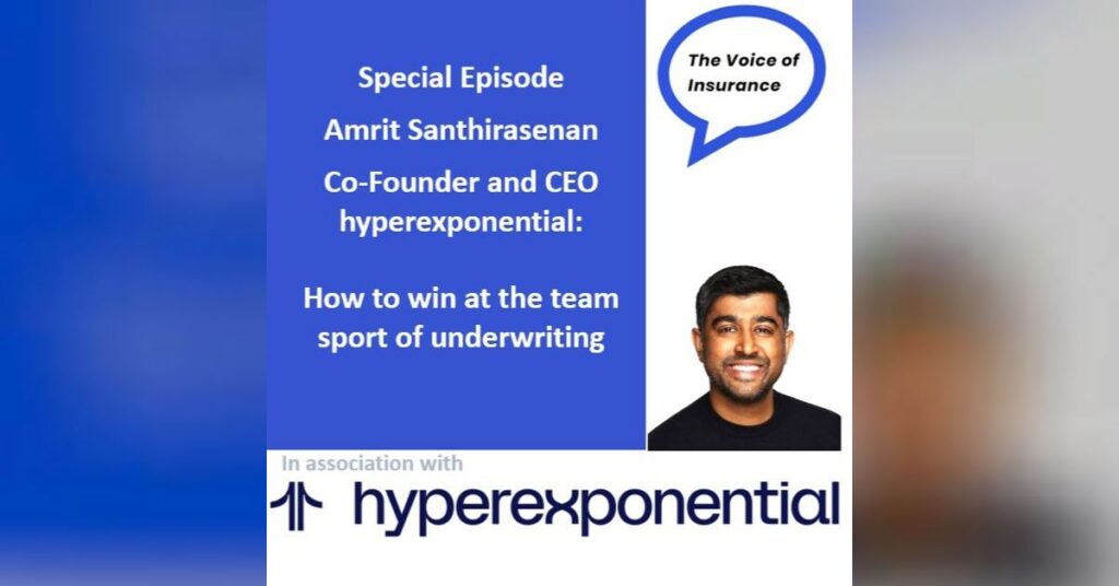 Special Ep Amrit Santhirasenan CEO hyperexponential: How to win at the team sport of underwriting