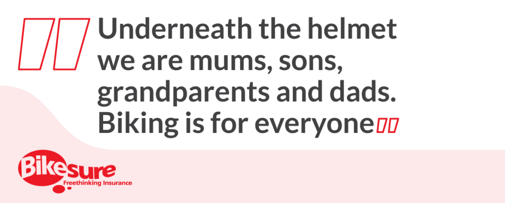 Illustrated quote from Paul Oxborough: "Underneath the helmet we are mums, sons, grandparents and dads. Biking is for everyone."