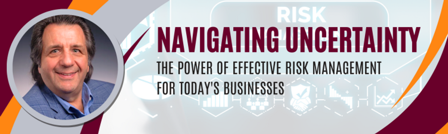 Navigating Uncertainty: The Power of Effective Risk Management for Today's Businesses