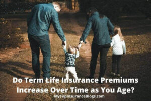 Do Term Life Insurance Premiums Increase Over Time as You Age?