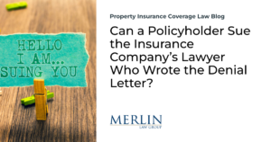 Can a Policyholder Sue the Insurance Company’s Lawyer Who Wrote the Denial Letter?