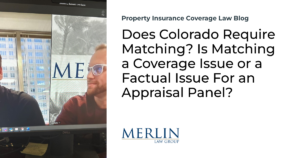 Does Colorado Require Matching? Is Matching a Coverage Issue or a Factual Issue For an Appraisal Panel?