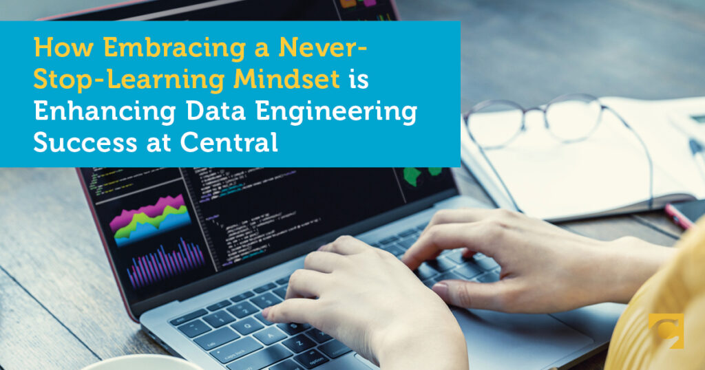 How Embracing a “Never Stop Learning” Mindset is Enhancing Data Engineering Success at Central