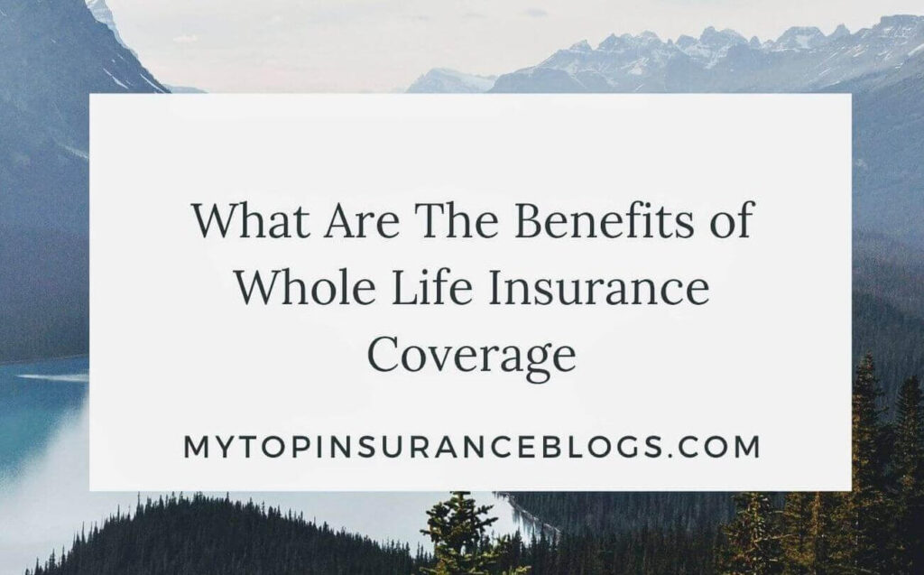 What are the Benefits of Whole Life Insurance Coverage