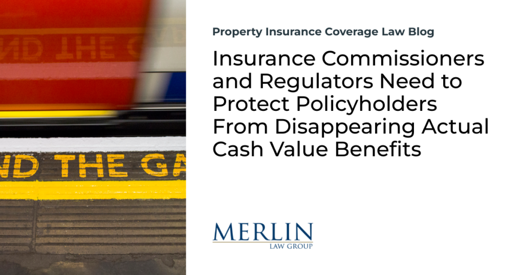 Insurance Commissioners and Regulators Need to Protect Policyholders From Disappearing Actual Cash Value Benefits