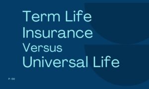 Comparing Term Life Insurance vs Universal Life Insurance