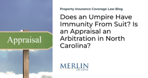 Does an Umpire Have Immunity From Suit? Is an Appraisal an Arbitration in North Carolina?