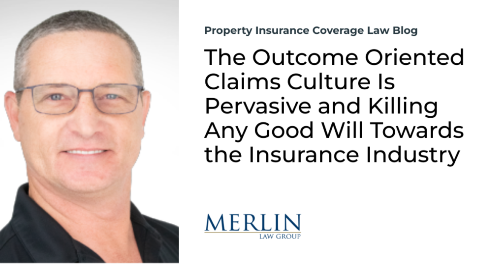 The Outcome Oriented Claims Culture Is Pervasive and Killing Any Good Will Towards the Insurance Industry