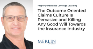 The Outcome Oriented Claims Culture Is Pervasive and Killing Any Good Will Towards the Insurance Industry