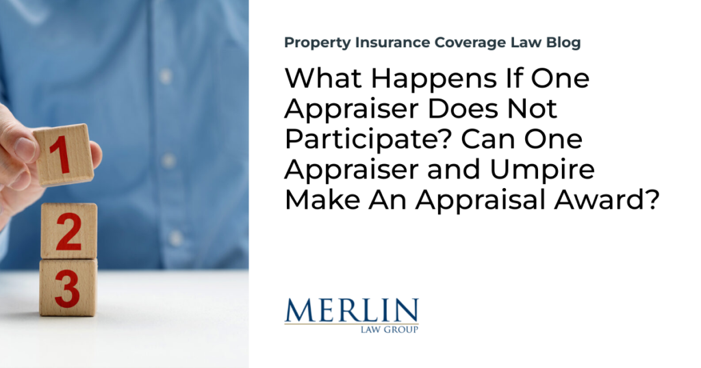 What Happens If One Appraiser Does Not Participate? Can One Appraiser and Umpire Make An Appraisal Award?
