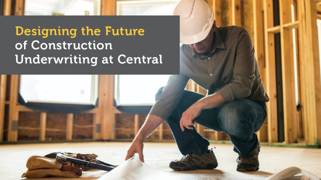 Designing the Future of Construction Underwriting at Central